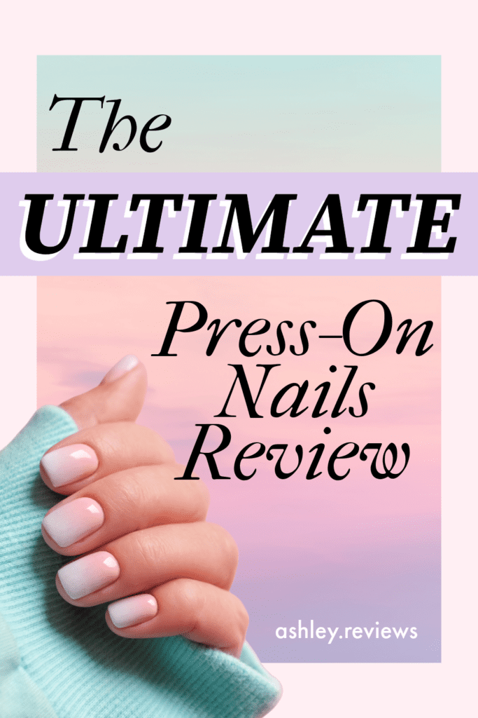 The Ultimate Press-On Nails Review