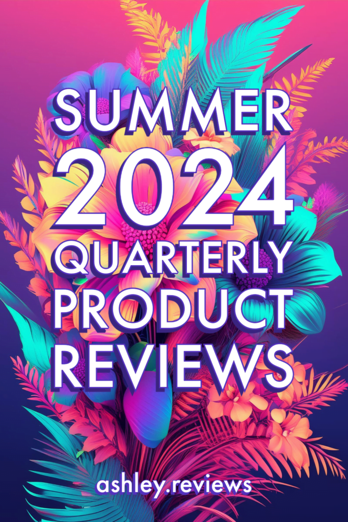 Summer 2024 Quarterly Product Reviews: All Beauty Products Edition